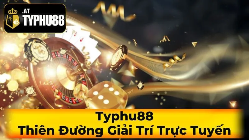 Typhu88: Thiên Đường Giải Trí Trực Tuyến